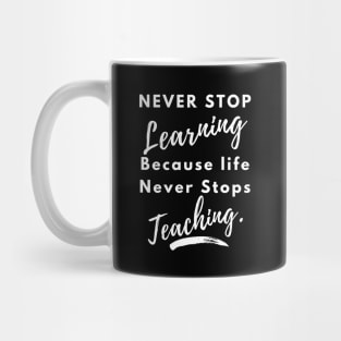 never stop learning because life never stops teaching Mug